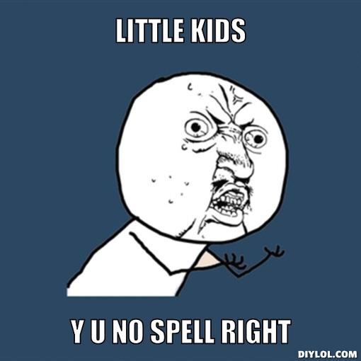 y-u-no-meme-generator-little-kids-y-u-no-spell-right-d20ccc.jpg