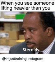 when-vou-see-someone-lifting-heavier-than-you-steroids-imjusttraining-27661521.png