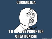 Corbadzija-y-u-no-give-proof-for-creationism.jpg