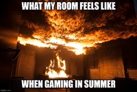 my-computer-makes-so-much-heat-when-i-game-my-room-goes-up-v0-h8bvp8navhh91.jpg