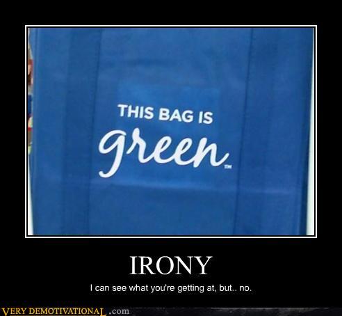 bag-is-green-irony-fail-demotivational-poster-environmental.jpg